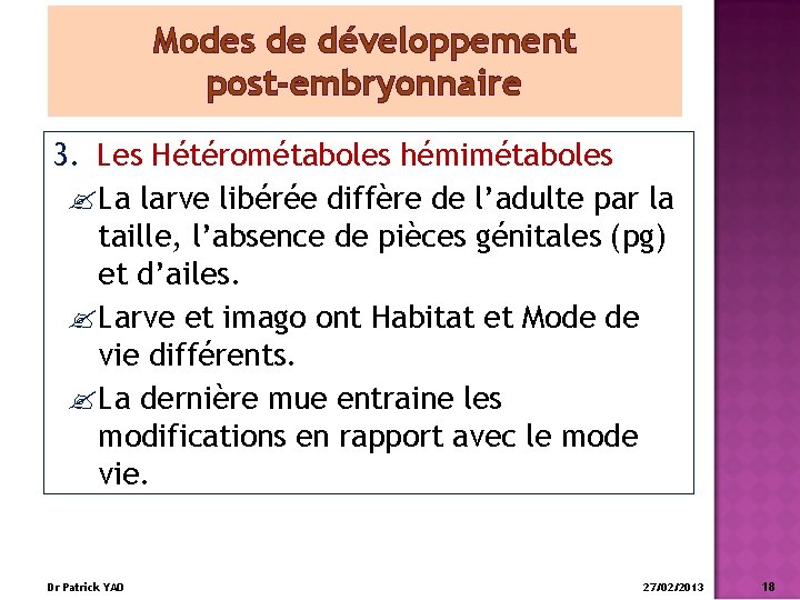 Modes de développement post-embryonnaire 3. Les Hétérométaboles hémimétaboles La larve libérée diffère de l’adulte