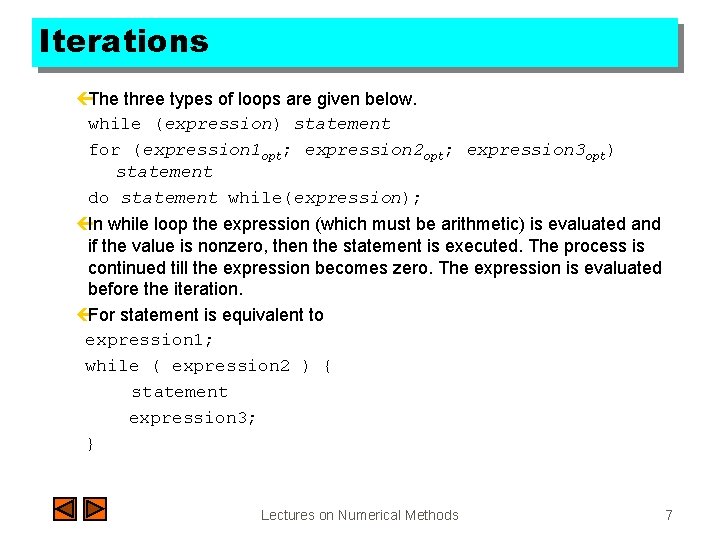 Iterations çThe three types of loops are given below. while (expression) statement for (expression