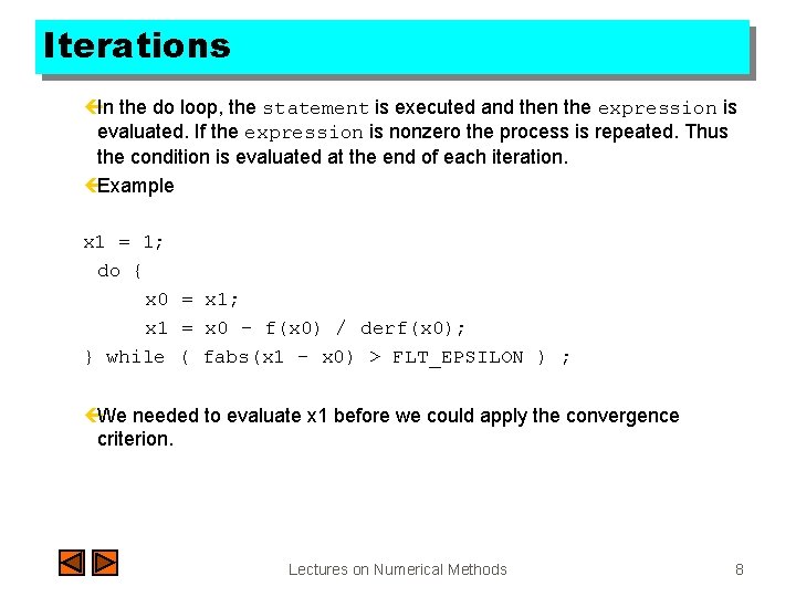 Iterations çIn the do loop, the statement is executed and then the expression is