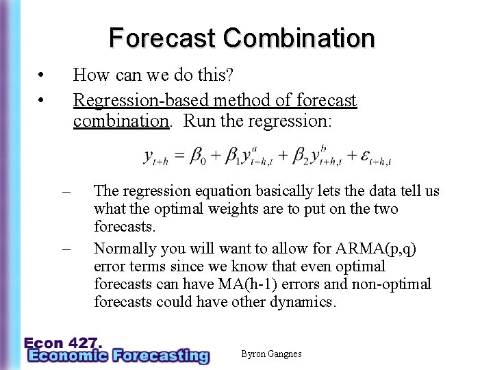 Forecast Combination • • How can we do this? Regression-based method of forecast combination.