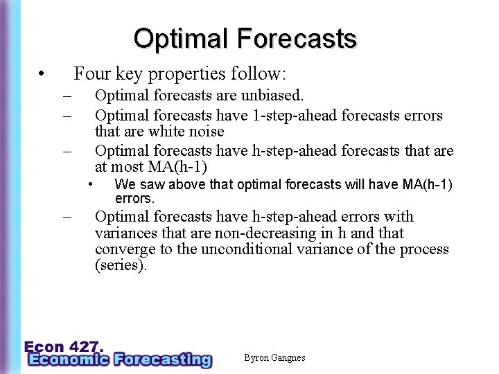 Optimal Forecasts • Four key properties follow: – – Optimal forecasts are unbiased. Optimal
