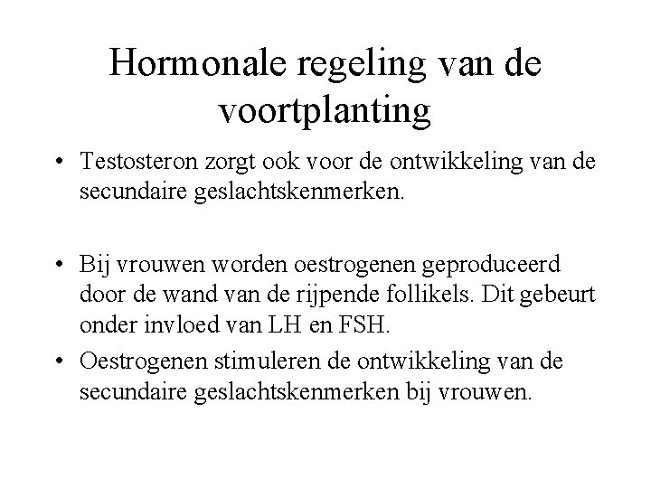 Hormonale regeling van de voortplanting • Testosteron zorgt ook voor de ontwikkeling van de