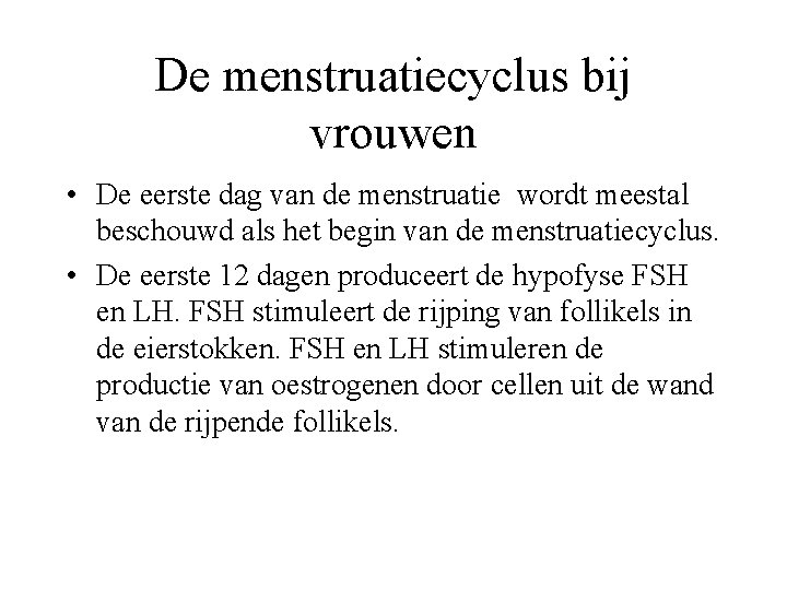 De menstruatiecyclus bij vrouwen • De eerste dag van de menstruatie wordt meestal beschouwd