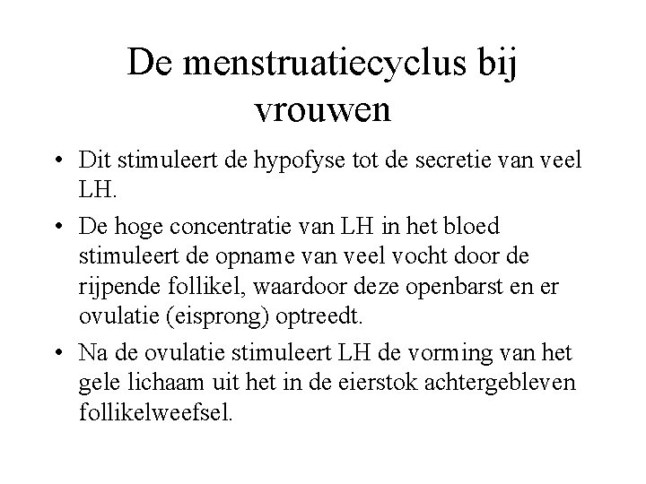 De menstruatiecyclus bij vrouwen • Dit stimuleert de hypofyse tot de secretie van veel