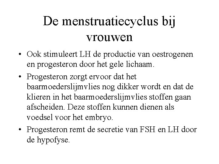 De menstruatiecyclus bij vrouwen • Ook stimuleert LH de productie van oestrogenen en progesteron