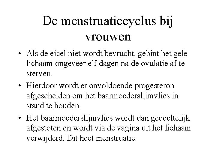 De menstruatiecyclus bij vrouwen • Als de eicel niet wordt bevrucht, gebint het gele