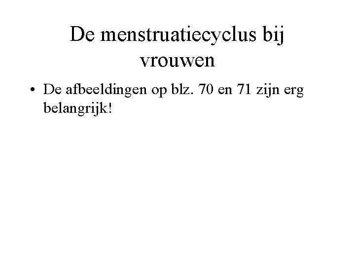 De menstruatiecyclus bij vrouwen • De afbeeldingen op blz. 70 en 71 zijn erg