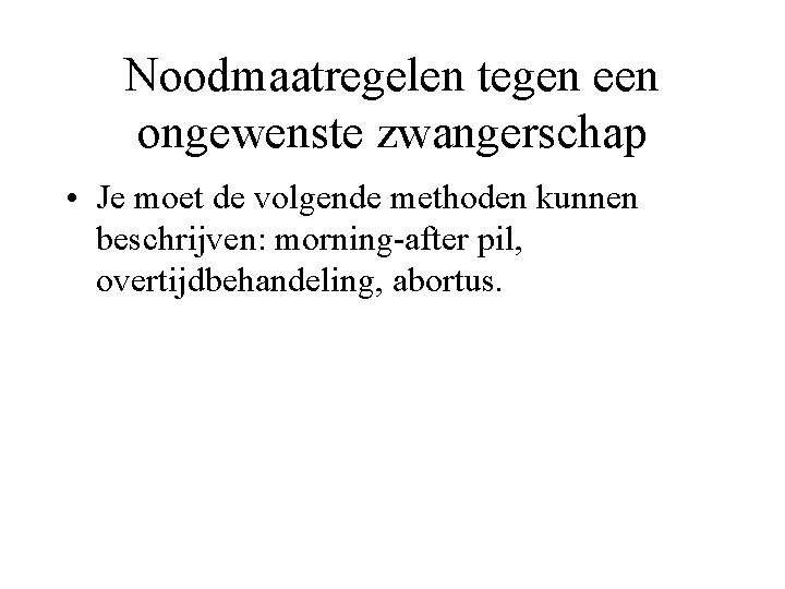 Noodmaatregelen tegen een ongewenste zwangerschap • Je moet de volgende methoden kunnen beschrijven: morning-after