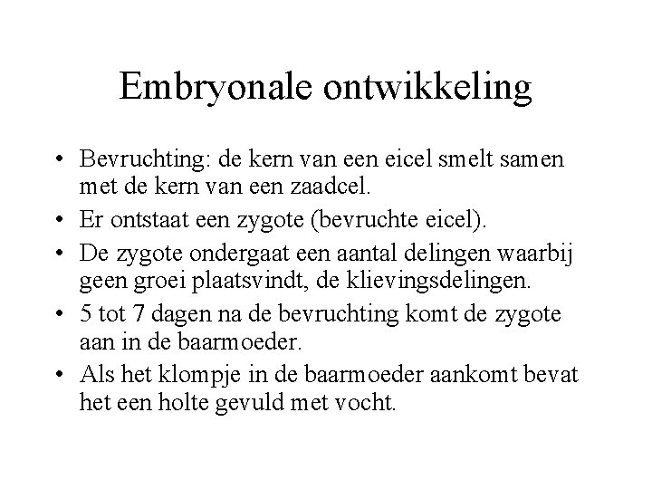 Embryonale ontwikkeling • Bevruchting: de kern van een eicel smelt samen met de kern