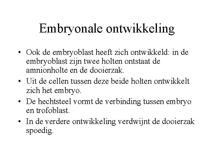 Embryonale ontwikkeling • Ook de embryoblast heeft zich ontwikkeld: in de embryoblast zijn twee