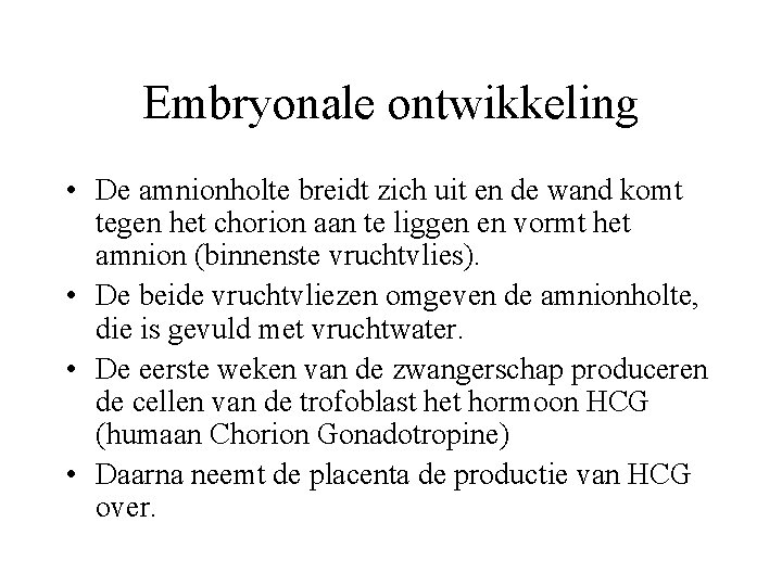Embryonale ontwikkeling • De amnionholte breidt zich uit en de wand komt tegen het