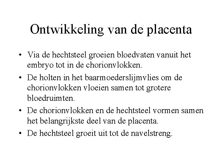 Ontwikkeling van de placenta • Via de hechtsteel groeien bloedvaten vanuit het embryo tot