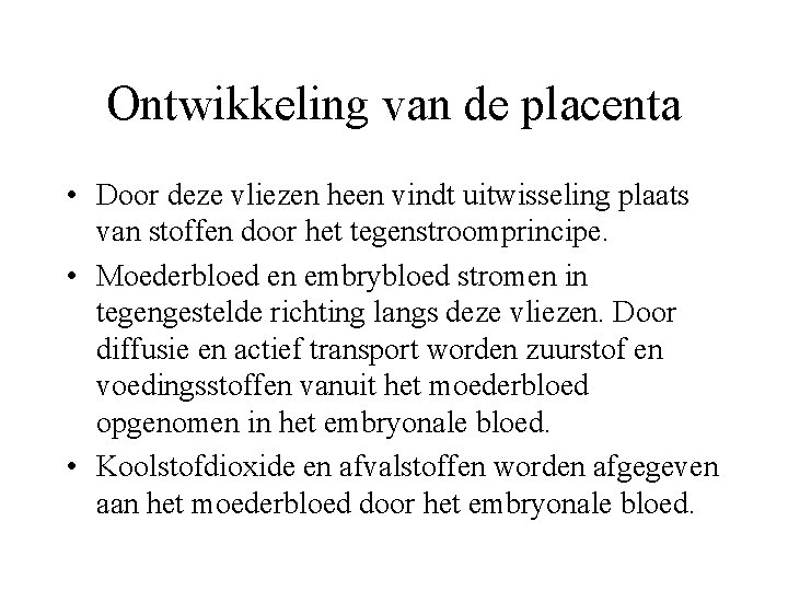 Ontwikkeling van de placenta • Door deze vliezen heen vindt uitwisseling plaats van stoffen