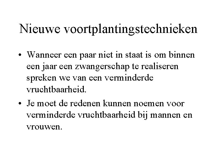 Nieuwe voortplantingstechnieken • Wanneer een paar niet in staat is om binnen een jaar