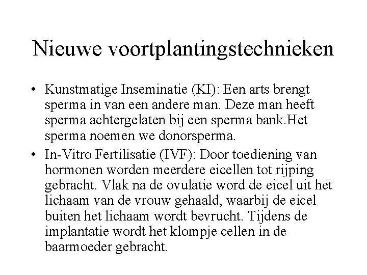 Nieuwe voortplantingstechnieken • Kunstmatige Inseminatie (KI): Een arts brengt sperma in van een andere