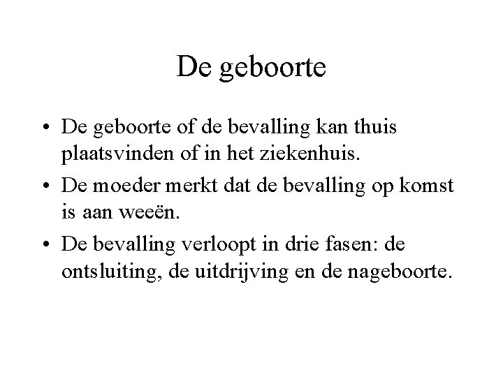 De geboorte • De geboorte of de bevalling kan thuis plaatsvinden of in het