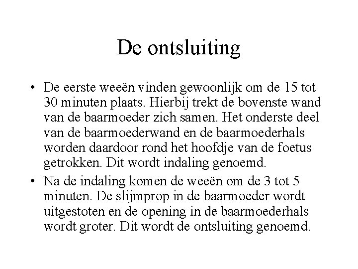 De ontsluiting • De eerste weeën vinden gewoonlijk om de 15 tot 30 minuten