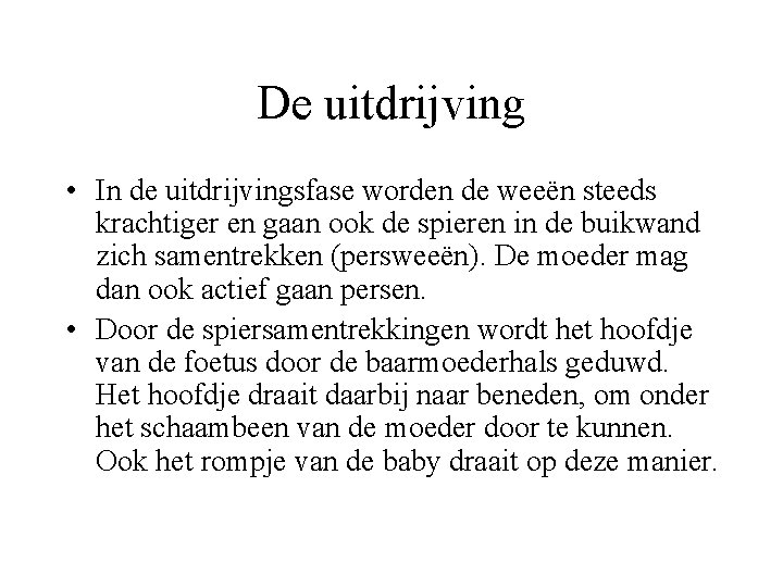 De uitdrijving • In de uitdrijvingsfase worden de weeën steeds krachtiger en gaan ook