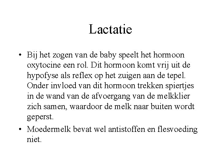 Lactatie • Bij het zogen van de baby speelt het hormoon oxytocine een rol.