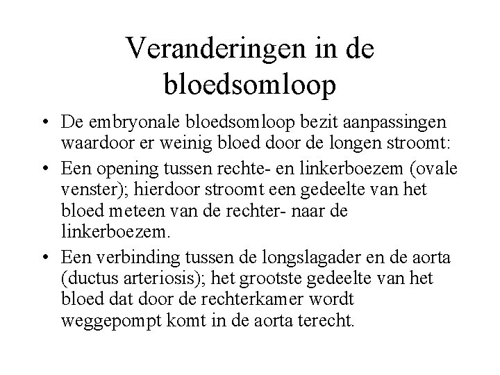 Veranderingen in de bloedsomloop • De embryonale bloedsomloop bezit aanpassingen waardoor er weinig bloed