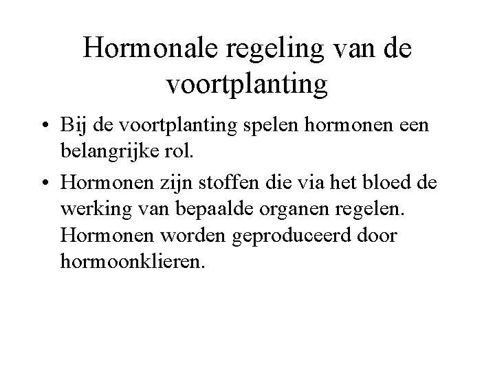 Hormonale regeling van de voortplanting • Bij de voortplanting spelen hormonen een belangrijke rol.