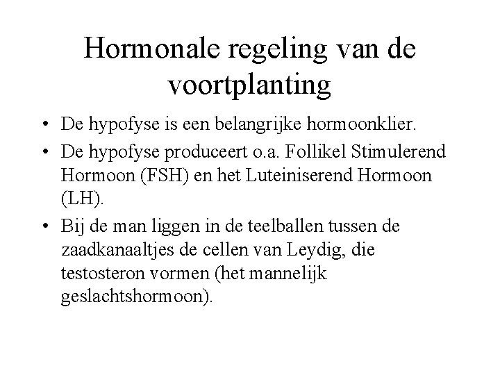 Hormonale regeling van de voortplanting • De hypofyse is een belangrijke hormoonklier. • De