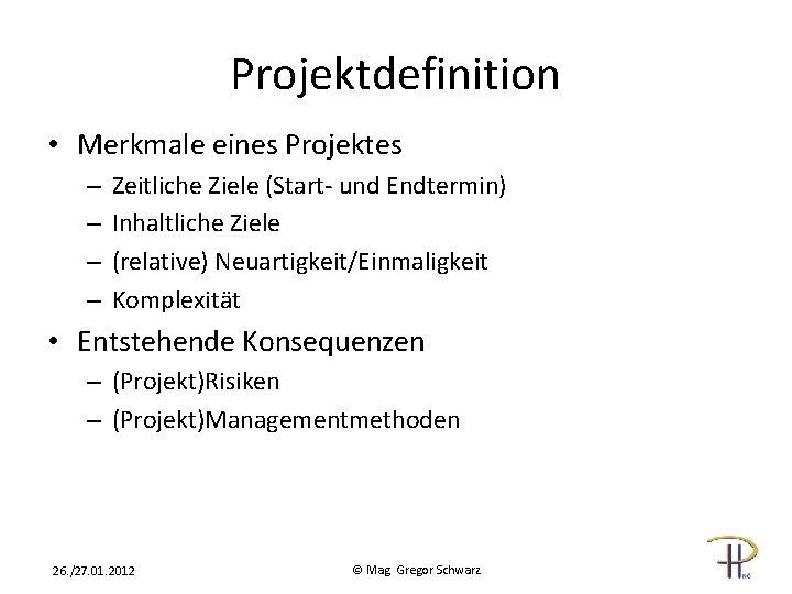 Projektdefinition • Merkmale eines Projektes – – Zeitliche Ziele (Start- und Endtermin) Inhaltliche Ziele