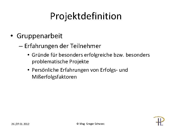 Projektdefinition • Gruppenarbeit – Erfahrungen der Teilnehmer • Gründe für besonders erfolgreiche bzw. besonders