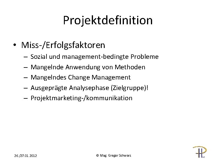 Projektdefinition • Miss-/Erfolgsfaktoren – – – Sozial und management-bedingte Probleme Mangelnde Anwendung von Methoden