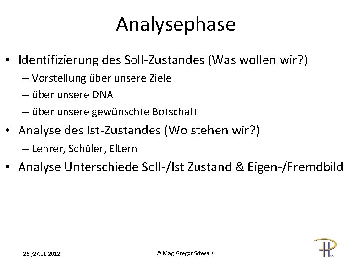 Analysephase • Identifizierung des Soll-Zustandes (Was wollen wir? ) – Vorstellung über unsere Ziele