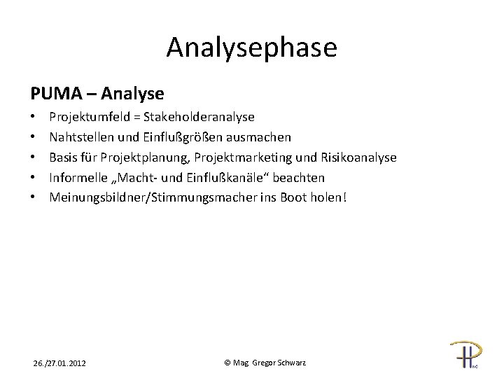 Analysephase PUMA – Analyse • • • Projektumfeld = Stakeholderanalyse Nahtstellen und Einflußgrößen ausmachen