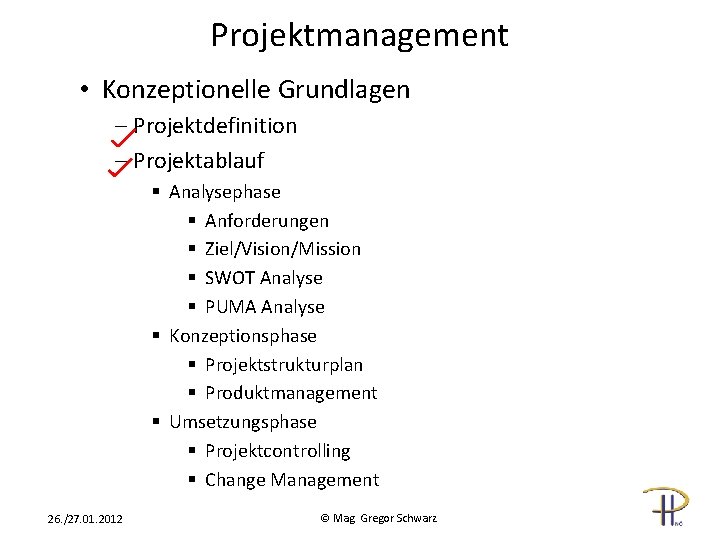 Projektmanagement • Konzeptionelle Grundlagen - Projektdefinition - Projektablauf § Analysephase § Anforderungen § Ziel/Vision/Mission