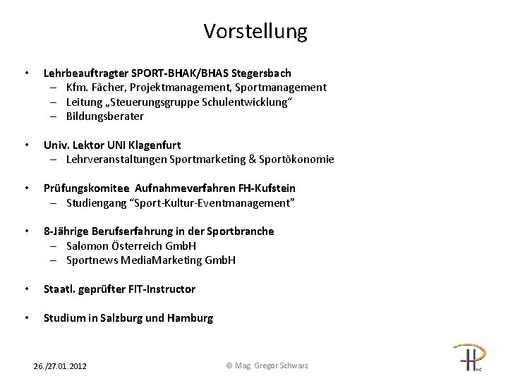 Vorstellung • Lehrbeauftragter SPORT-BHAK/BHAS Stegersbach – Kfm. Fächer, Projektmanagement, Sportmanagement – Leitung „Steuerungsgruppe Schulentwicklung“