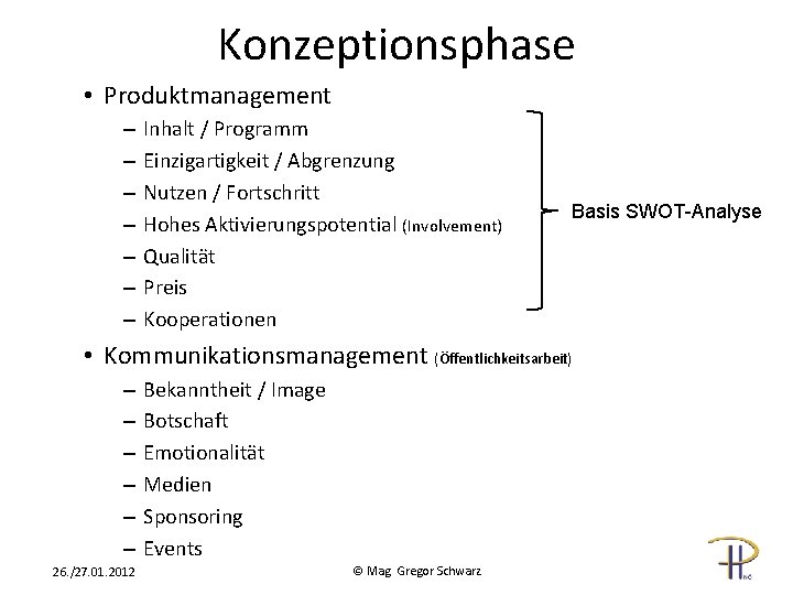 Konzeptionsphase • Produktmanagement – – – – Inhalt / Programm Einzigartigkeit / Abgrenzung Nutzen