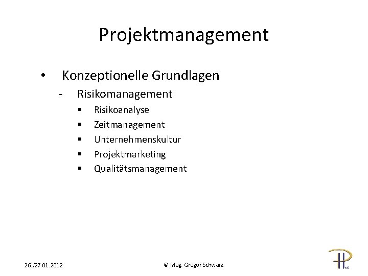 Projektmanagement • Konzeptionelle Grundlagen - Risikomanagement § § § 26. /27. 01. 2012 Risikoanalyse