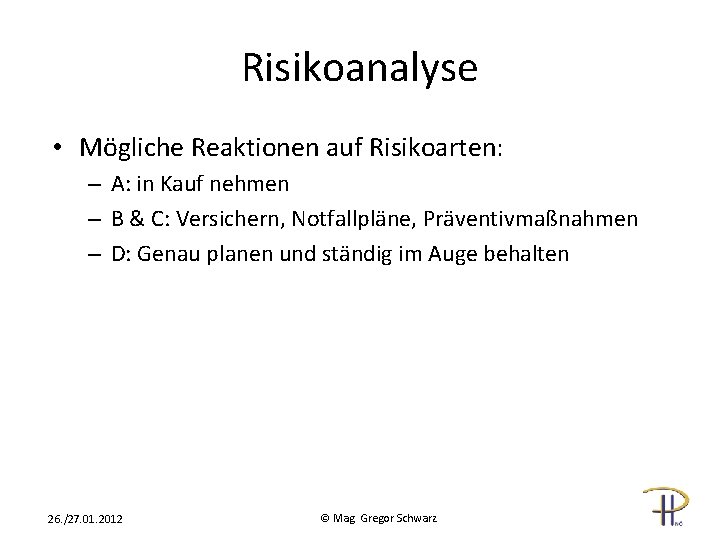 Risikoanalyse • Mögliche Reaktionen auf Risikoarten: – A: in Kauf nehmen – B &