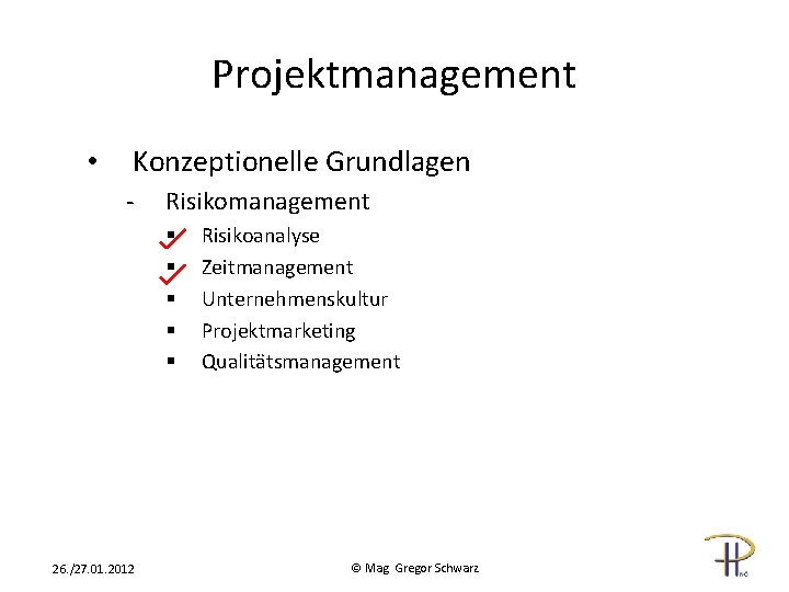 Projektmanagement • Konzeptionelle Grundlagen - Risikomanagement § § § 26. /27. 01. 2012 Risikoanalyse