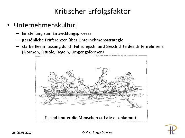 Kritischer Erfolgsfaktor • Unternehmenskultur: – Einstellung zum Entwicklungsprozess – persönliche Präferenzen über Unternehmensstrategie –