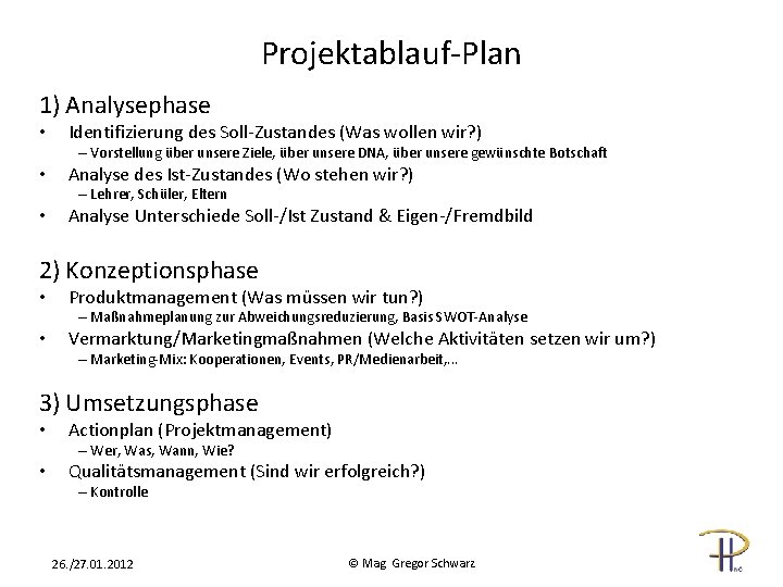 Projektablauf-Plan 1) Analysephase • Identifizierung des Soll-Zustandes (Was wollen wir? ) – Vorstellung über