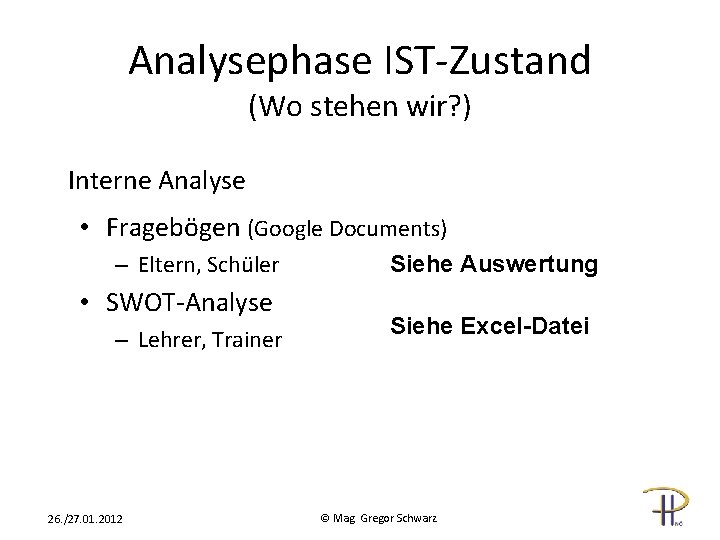 Analysephase IST-Zustand (Wo stehen wir? ) Interne Analyse • Fragebögen (Google Documents) – Eltern,