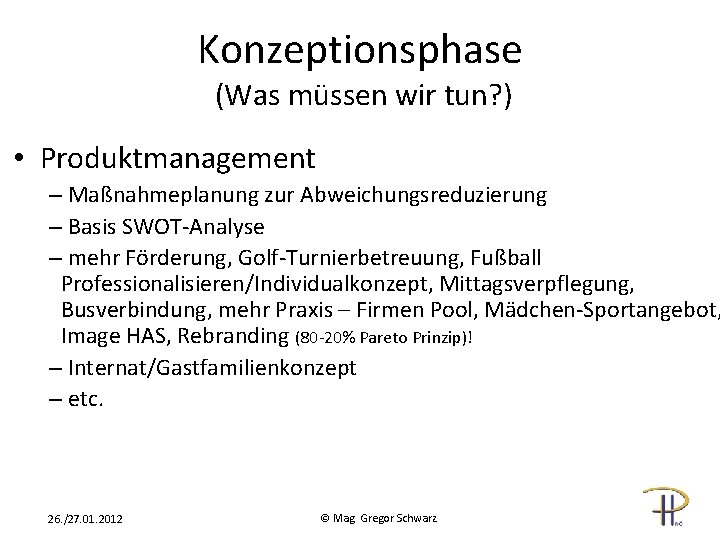 Konzeptionsphase (Was müssen wir tun? ) • Produktmanagement – Maßnahmeplanung zur Abweichungsreduzierung – Basis