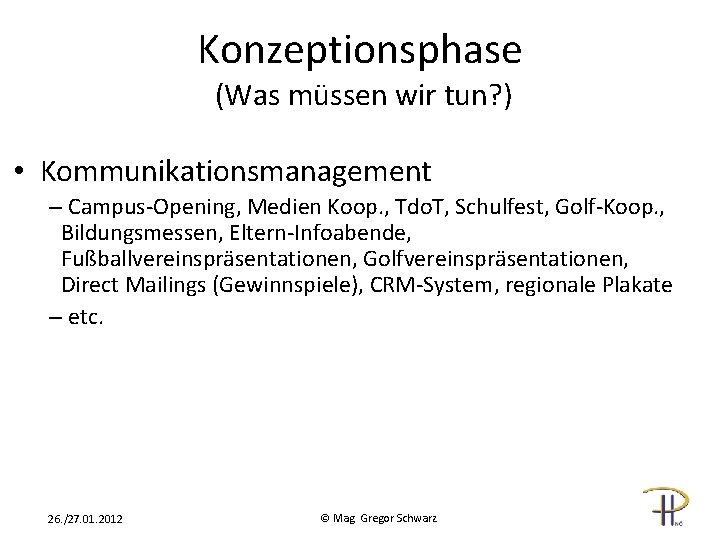 Konzeptionsphase (Was müssen wir tun? ) • Kommunikationsmanagement – Campus-Opening, Medien Koop. , Tdo.