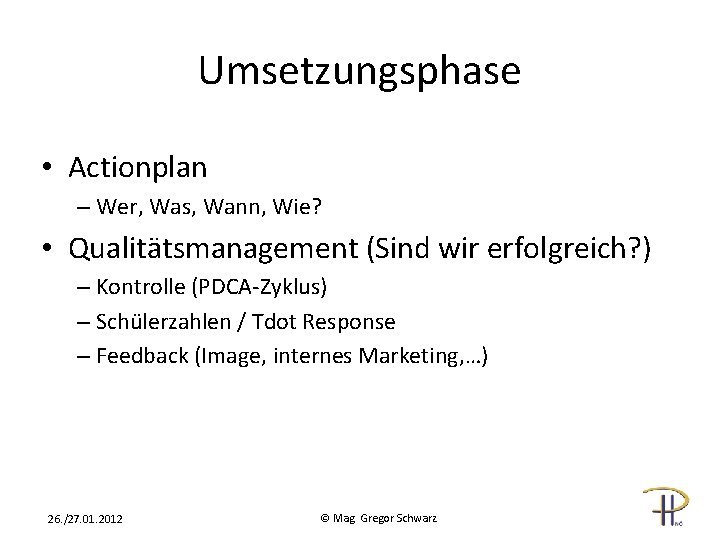 Umsetzungsphase • Actionplan – Wer, Was, Wann, Wie? • Qualitätsmanagement (Sind wir erfolgreich? )