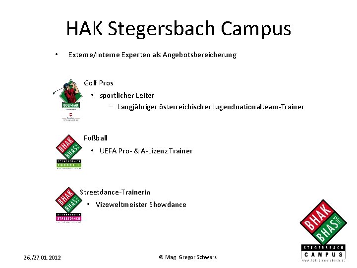 HAK Stegersbach Campus • Externe/Interne Experten als Angebotsbereicherung Golf Pros • sportlicher Leiter –