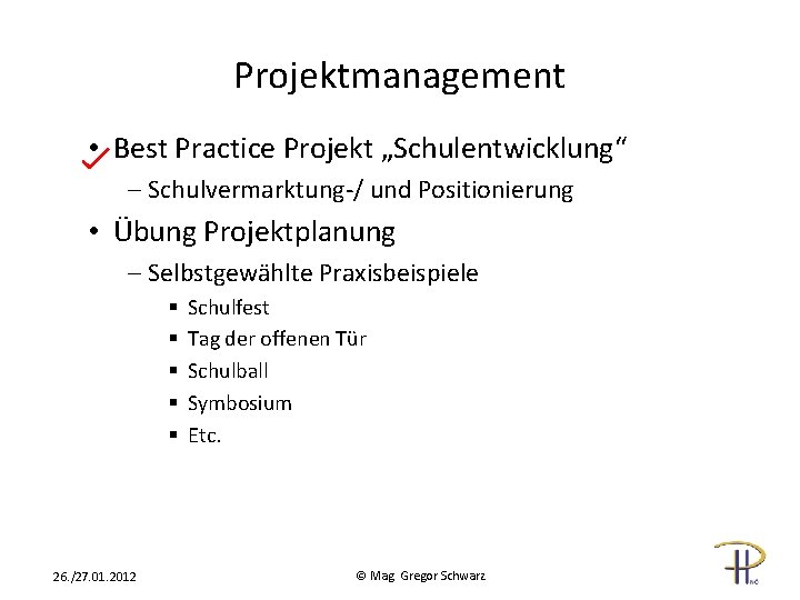 Projektmanagement • Best Practice Projekt „Schulentwicklung“ - Schulvermarktung-/ und Positionierung • Übung Projektplanung -