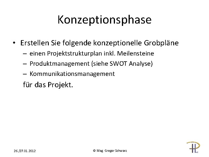 Konzeptionsphase • Erstellen Sie folgende konzeptionelle Grobpläne – einen Projektstrukturplan inkl. Meilensteine – Produktmanagement