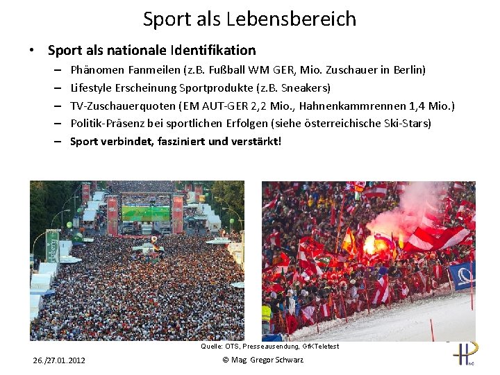 Sport als Lebensbereich • Sport als nationale Identifikation – – – Phänomen Fanmeilen (z.