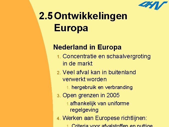 2. 5 Ontwikkelingen Europa Nederland in Europa 1. 2. Concentratie en schaalvergroting in de