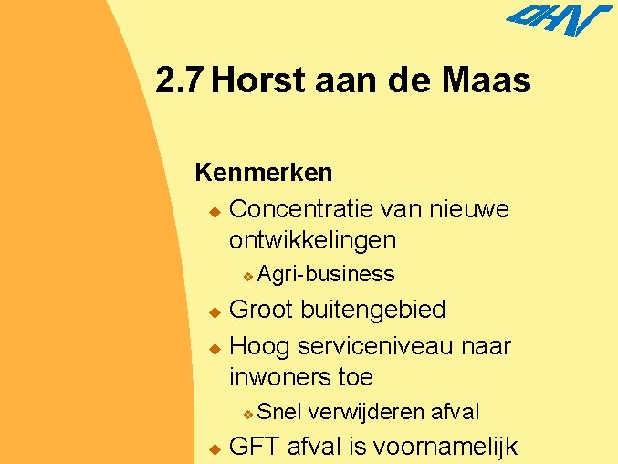 2. 7 Horst aan de Maas Kenmerken u Concentratie van nieuwe ontwikkelingen v Agri-business