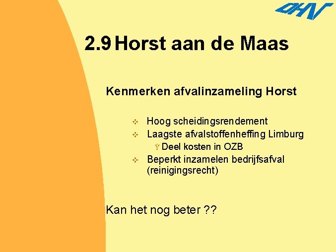 2. 9 Horst aan de Maas Kenmerken afvalinzameling Horst v v Hoog scheidingsrendement Laagste